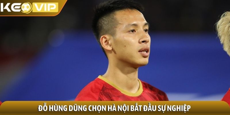 Đỗ Hùng Dũng - Biểu tượng của sự tận hiến, bản lĩnh sân cỏ 1 Đỗ Hùng Dũng chọn Hà Nội bắt đầu sự nghiệp