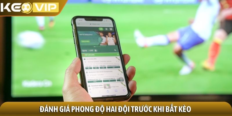 Kèo tài xỉu - Kinh nghiệm nhận định gấp đôi cơ hội thắng 2 Đánh giá phong độ hai đội trước khi bắt kèo