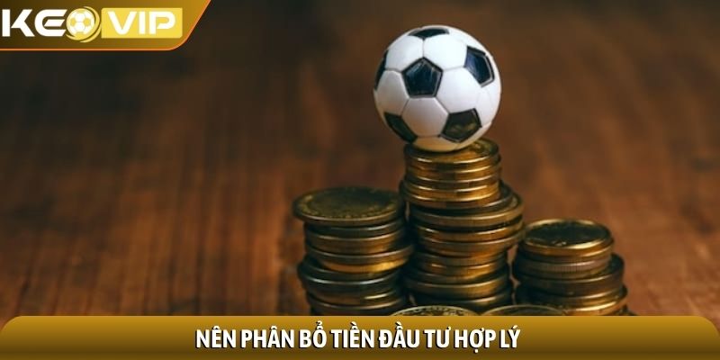 Kèo tỷ số - Phân tích chuyên sâu chiến thuật dự đoán 2 Nên phân bổ tiền đầu tư hợp lý